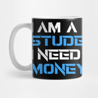 IAM A STUDENT I NEED MONEY Mug